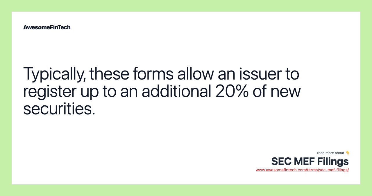Typically, these forms allow an issuer to register up to an additional 20% of new securities.