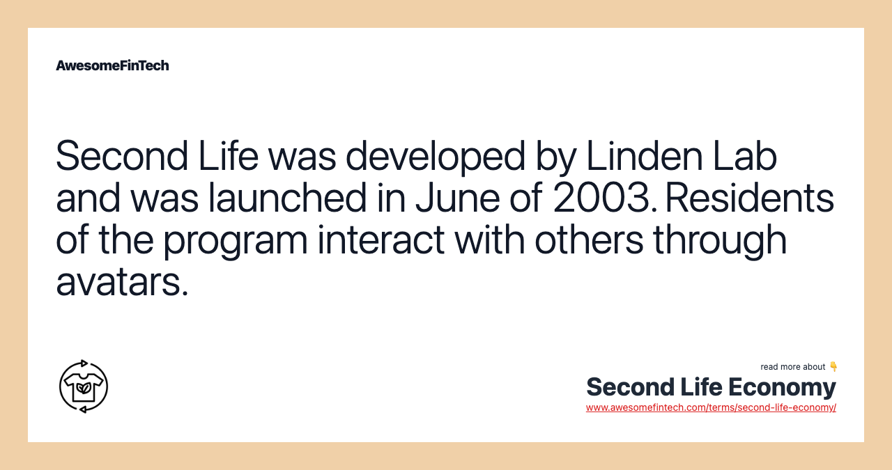Second Life was developed by Linden Lab and was launched in June of 2003. Residents of the program interact with others through avatars.