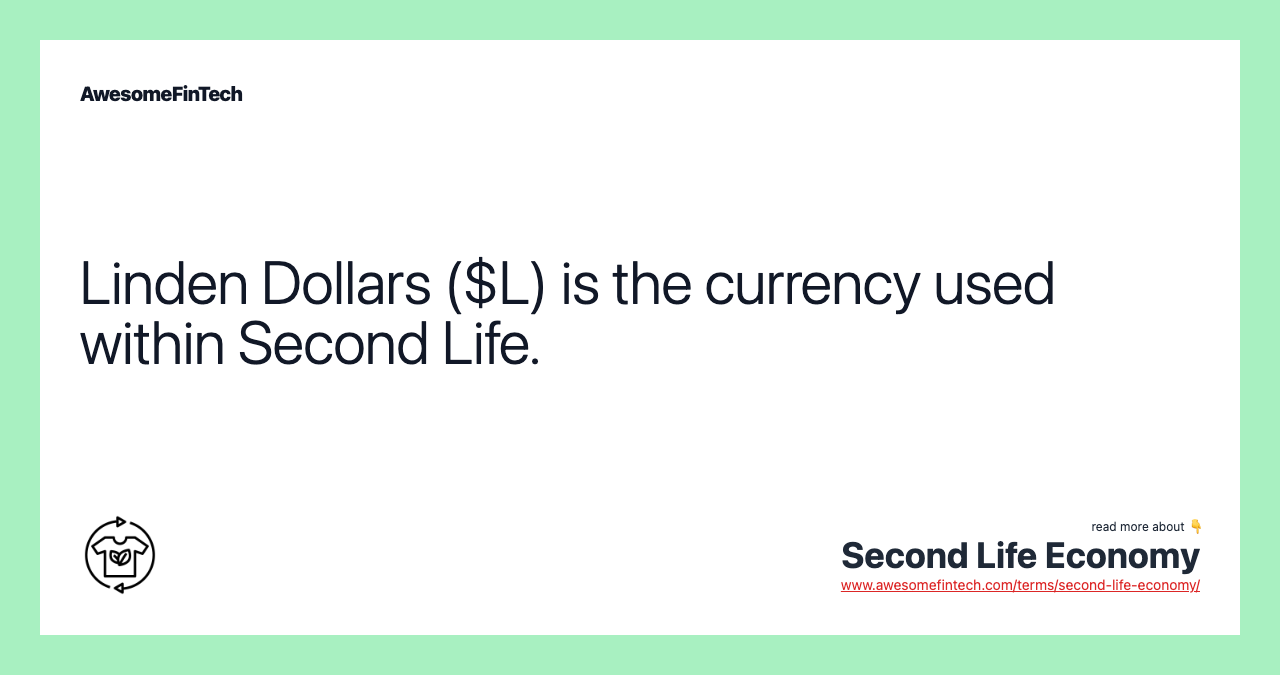 Linden Dollars ($L) is the currency used within Second Life.