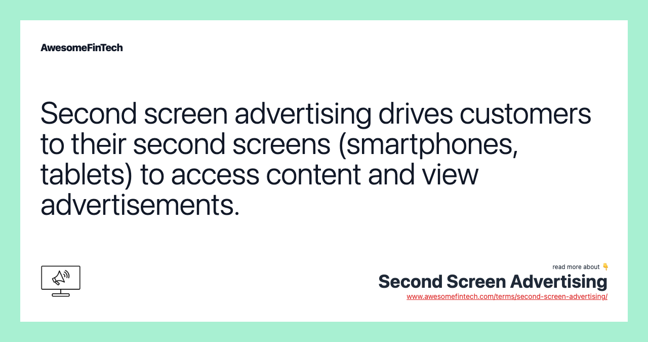 Second screen advertising drives customers to their second screens (smartphones, tablets) to access content and view advertisements.