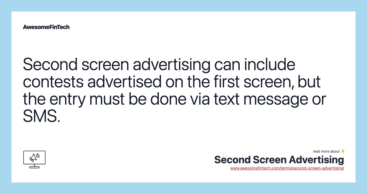 Second screen advertising can include contests advertised on the first screen, but the entry must be done via text message or SMS.