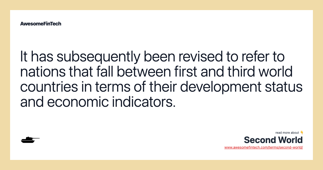 It has subsequently been revised to refer to nations that fall between first and third world countries in terms of their development status and economic indicators.