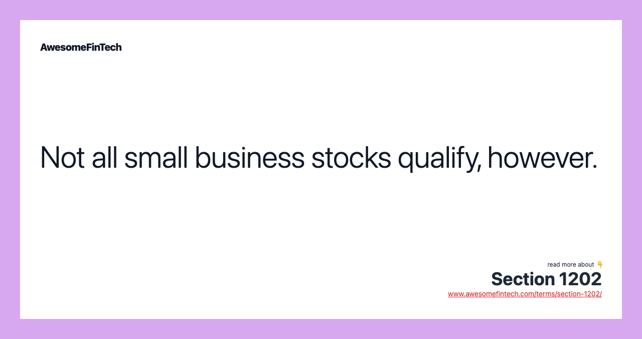 Not all small business stocks qualify, however.