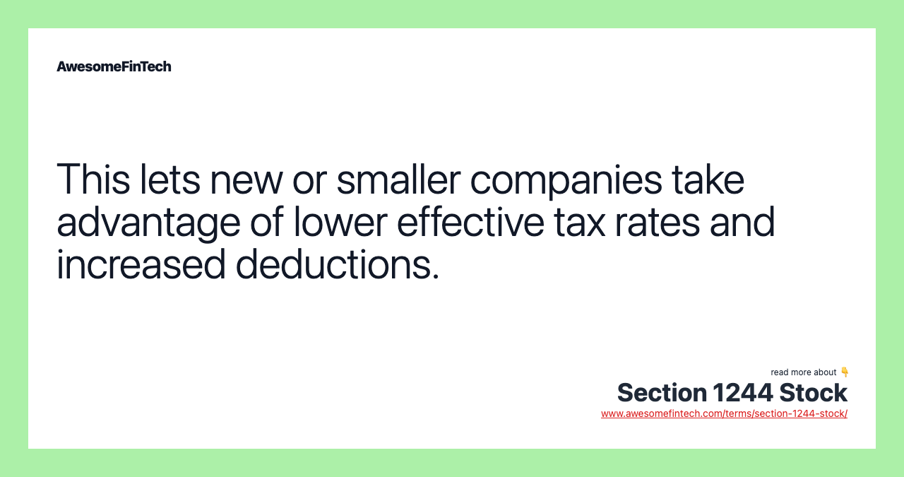 This lets new or smaller companies take advantage of lower effective tax rates and increased deductions.