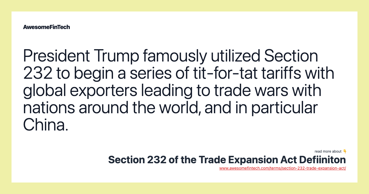 President Trump famously utilized Section 232 to begin a series of tit-for-tat tariffs with global exporters leading to trade wars with nations around the world, and in particular China.
