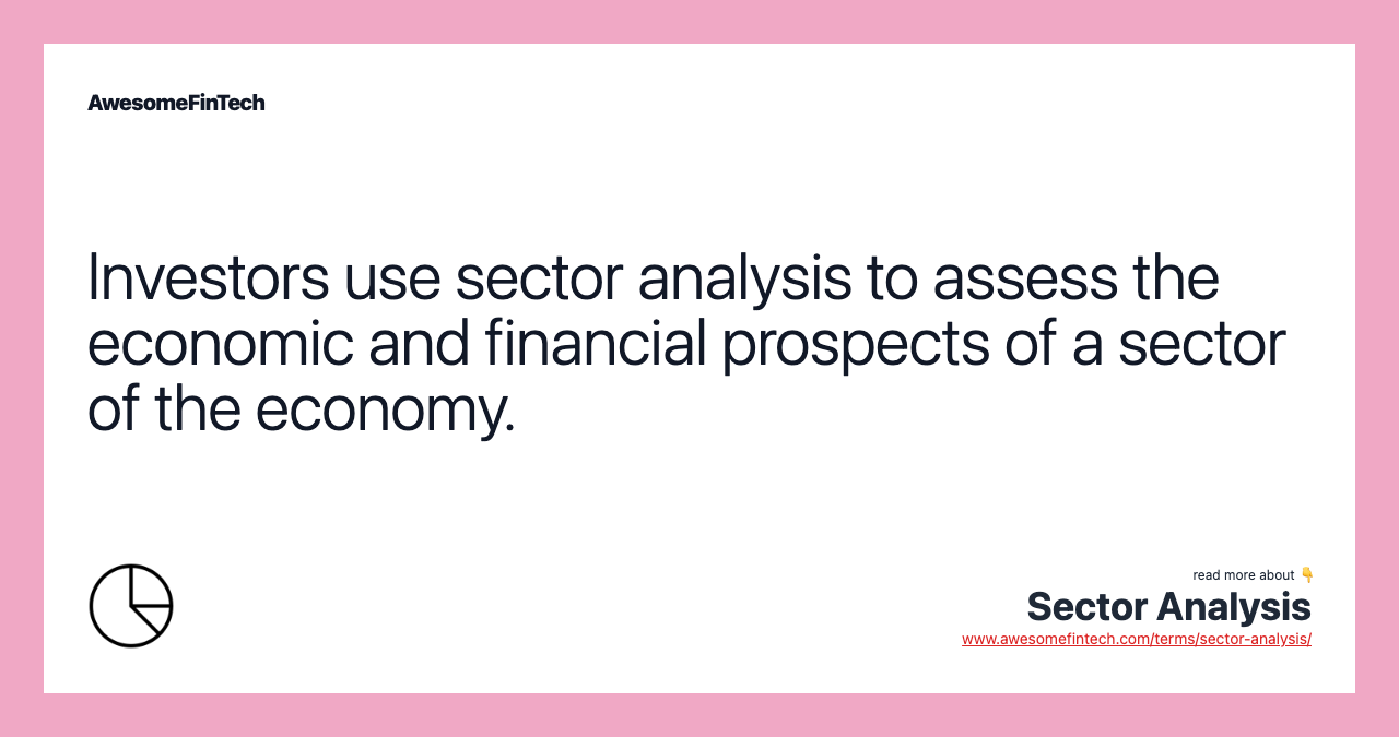Investors use sector analysis to assess the economic and financial prospects of a sector of the economy.