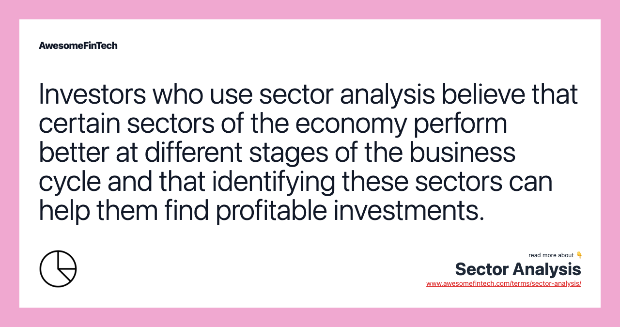 Investors who use sector analysis believe that certain sectors of the economy perform better at different stages of the business cycle and that identifying these sectors can help them find profitable investments.