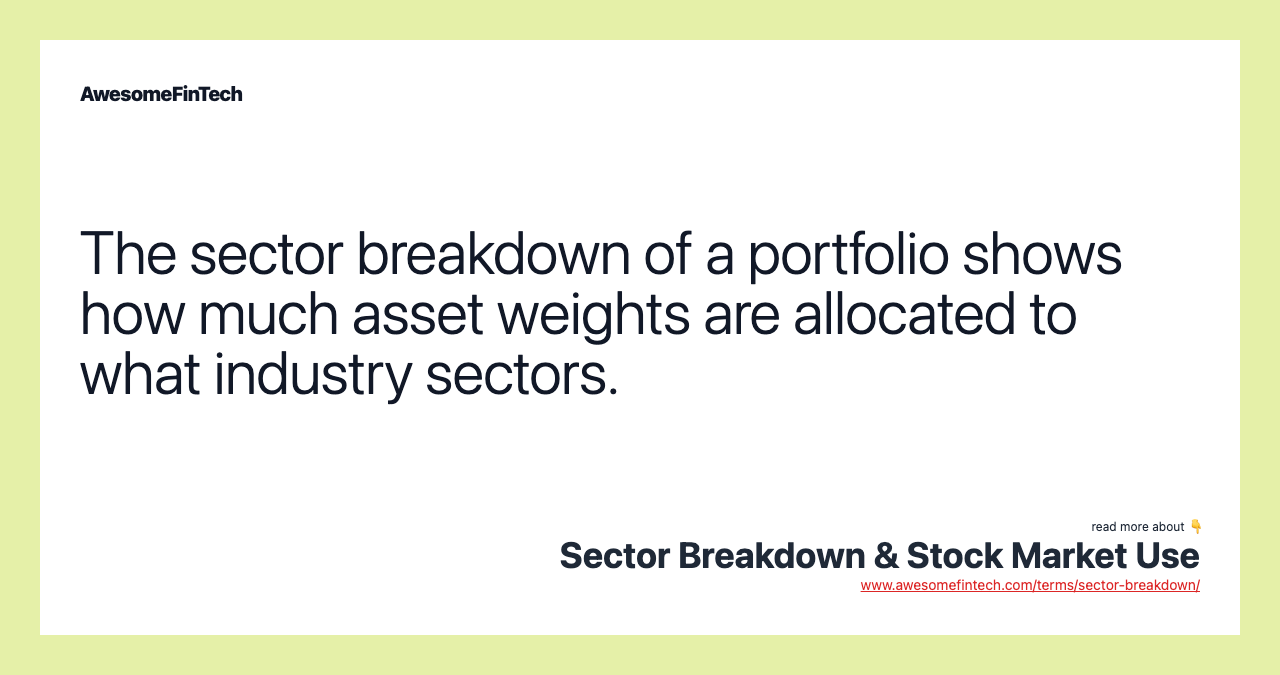 The sector breakdown of a portfolio shows how much asset weights are allocated to what industry sectors.
