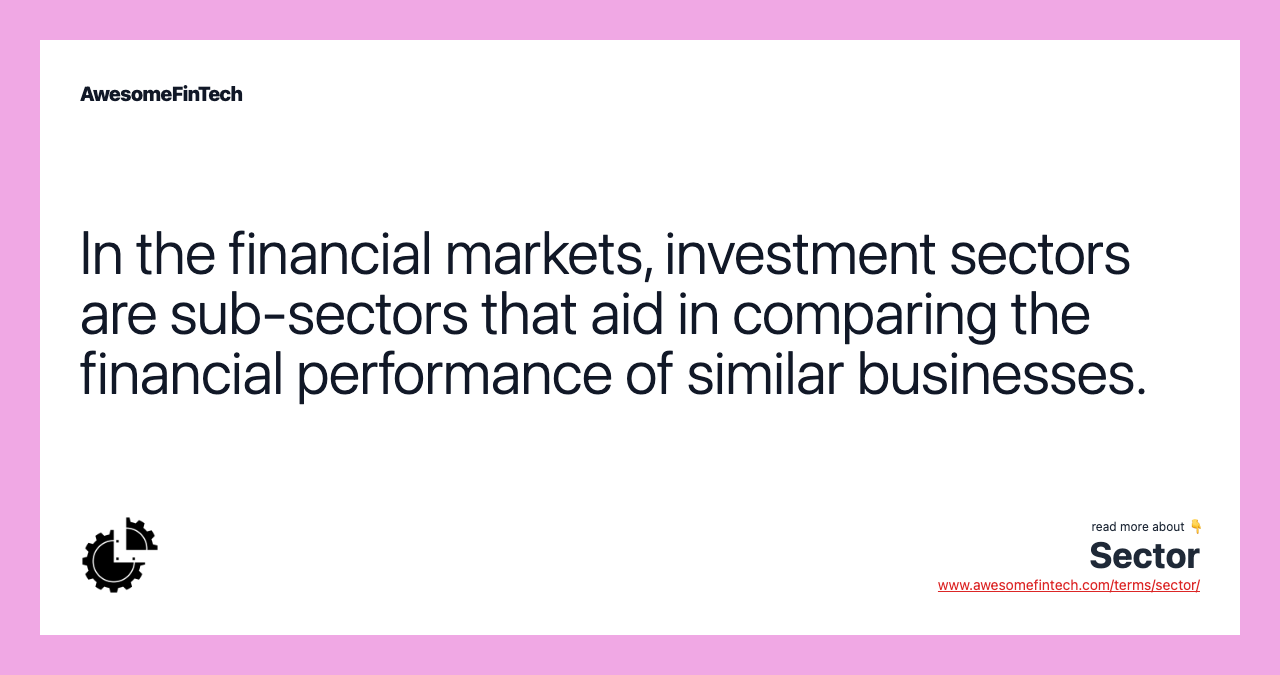 In the financial markets, investment sectors are sub-sectors that aid in comparing the financial performance of similar businesses.