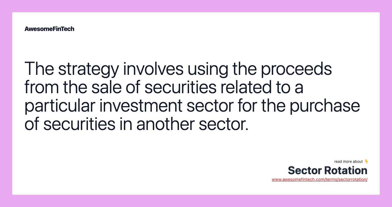 The strategy involves using the proceeds from the sale of securities related to a particular investment sector for the purchase of securities in another sector.