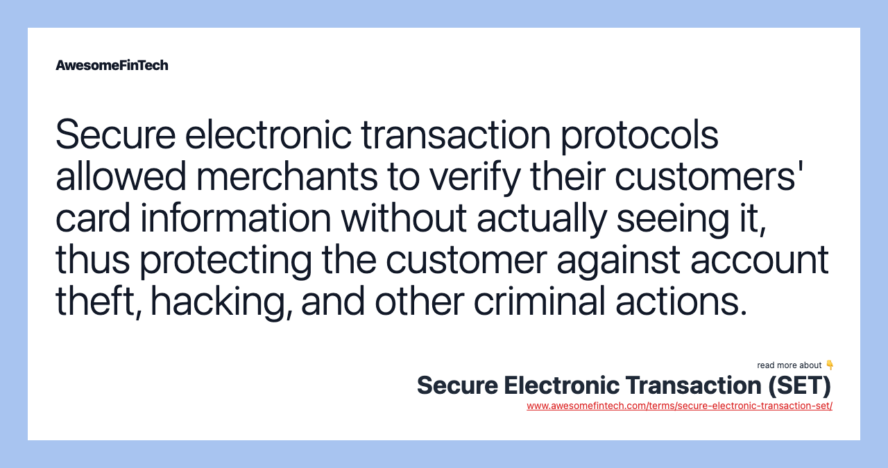 Secure electronic transaction protocols allowed merchants to verify their customers' card information without actually seeing it, thus protecting the customer against account theft, hacking, and other criminal actions.