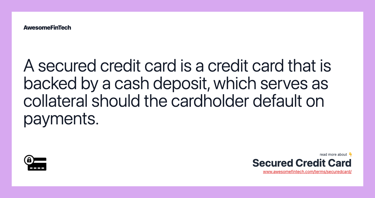 A secured credit card is a credit card that is backed by a cash deposit, which serves as collateral should the cardholder default on payments.