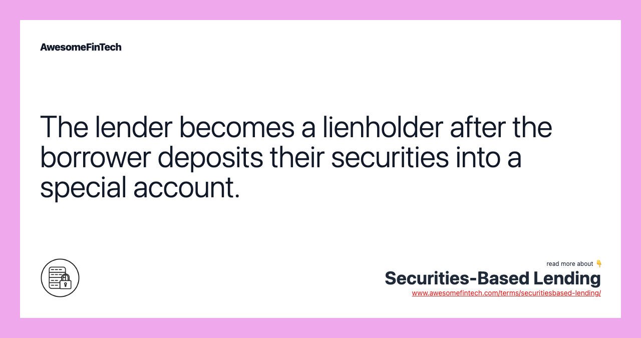 The lender becomes a lienholder after the borrower deposits their securities into a special account.