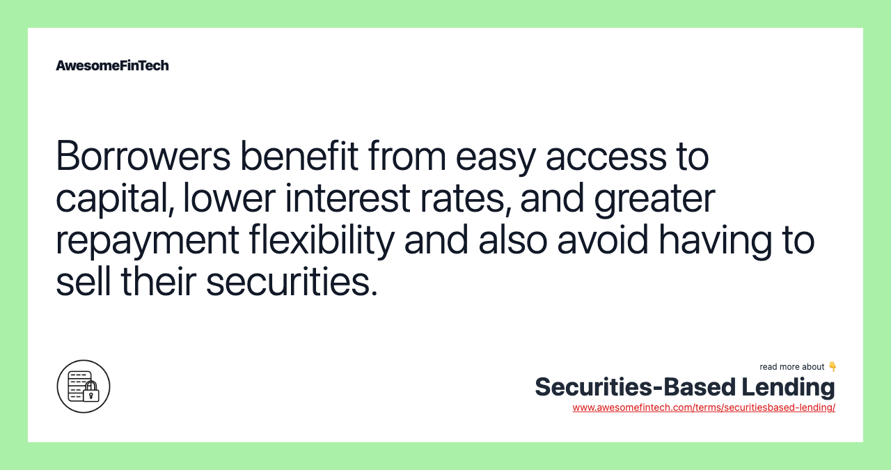 Borrowers benefit from easy access to capital, lower interest rates, and greater repayment flexibility and also avoid having to sell their securities.