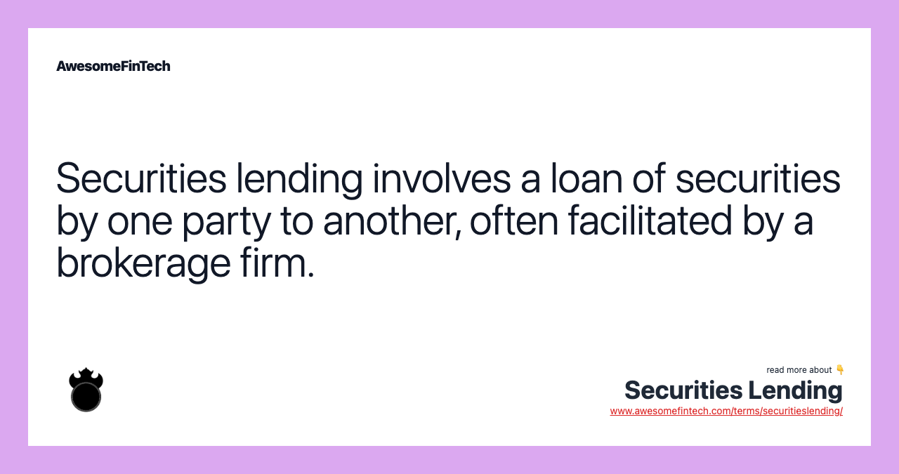 Securities lending involves a loan of securities by one party to another, often facilitated by a brokerage firm.