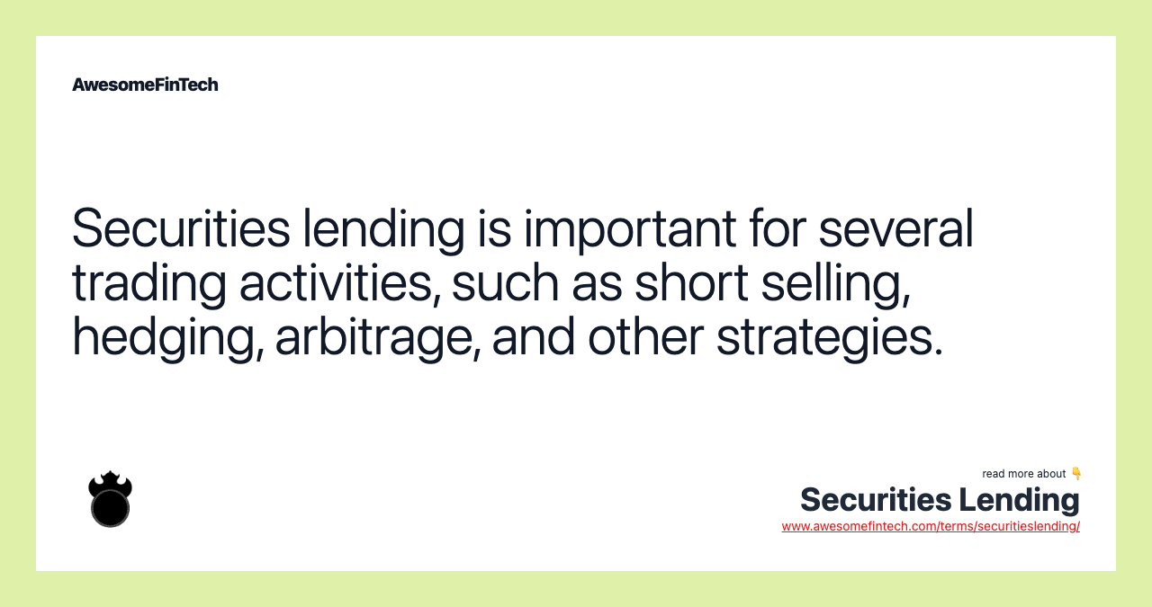 Securities lending is important for several trading activities, such as short selling, hedging, arbitrage, and other strategies.