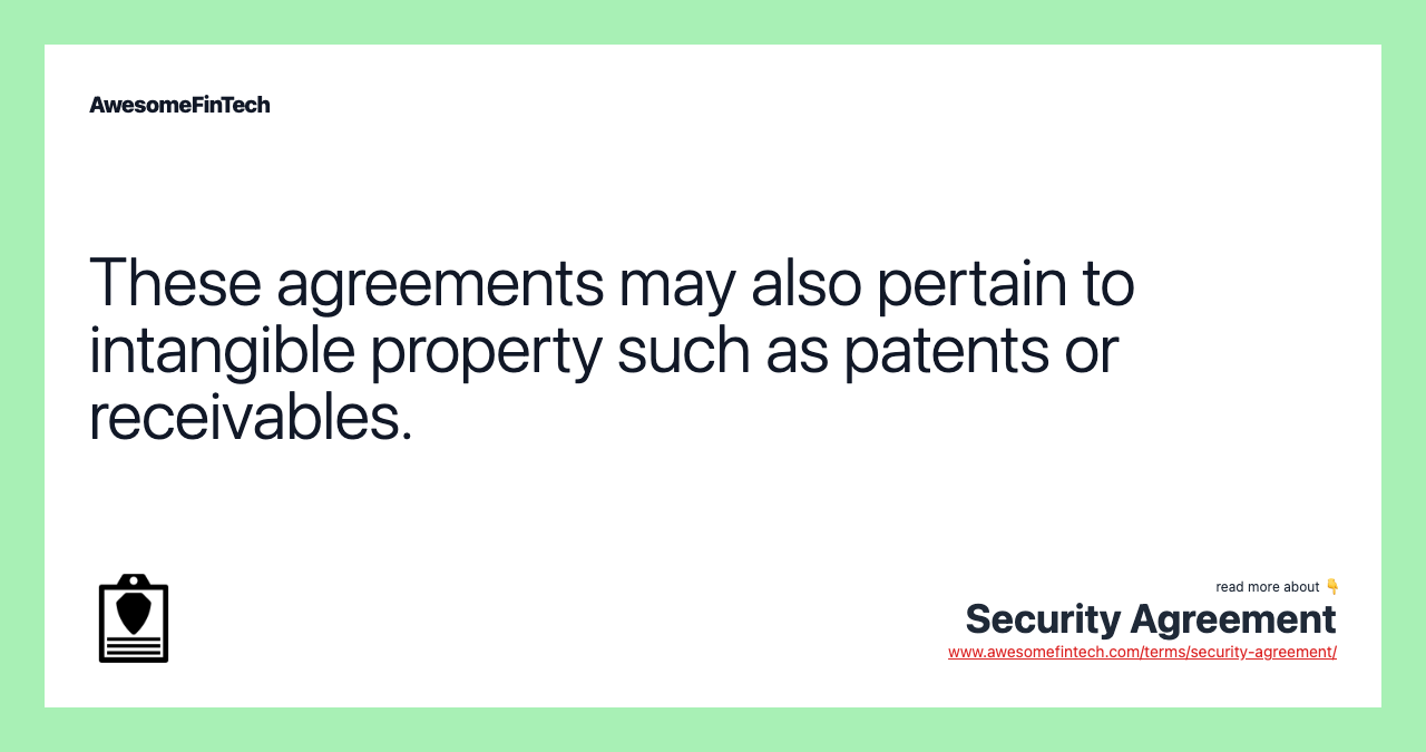 These agreements may also pertain to intangible property such as patents or receivables.