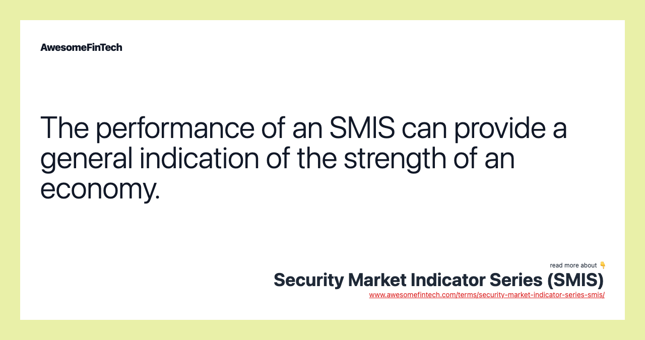 The performance of an SMIS can provide a general indication of the strength of an economy.