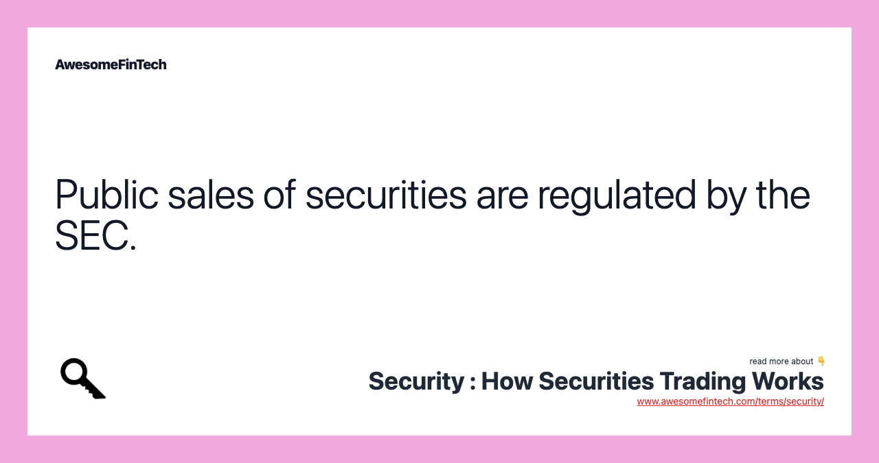 Public sales of securities are regulated by the SEC.