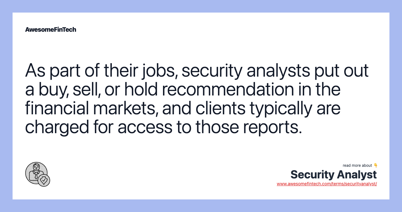 As part of their jobs, security analysts put out a buy, sell, or hold recommendation in the financial markets, and clients typically are charged for access to those reports.
