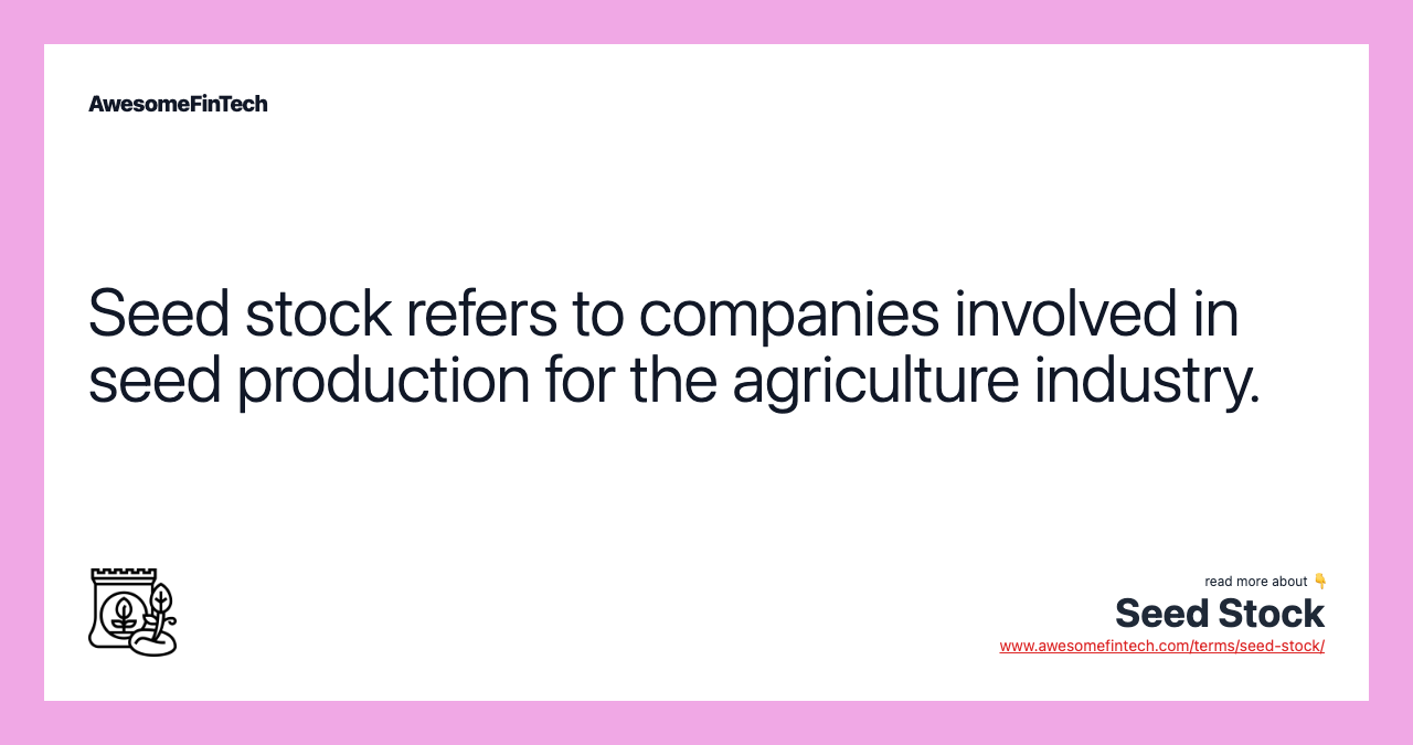 Seed stock refers to companies involved in seed production for the agriculture industry.