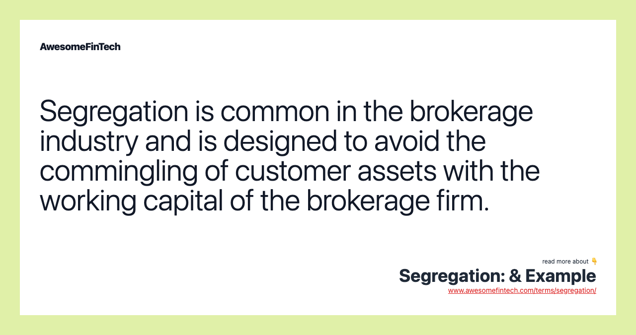 Segregation is common in the brokerage industry and is designed to avoid the commingling of customer assets with the working capital of the brokerage firm.