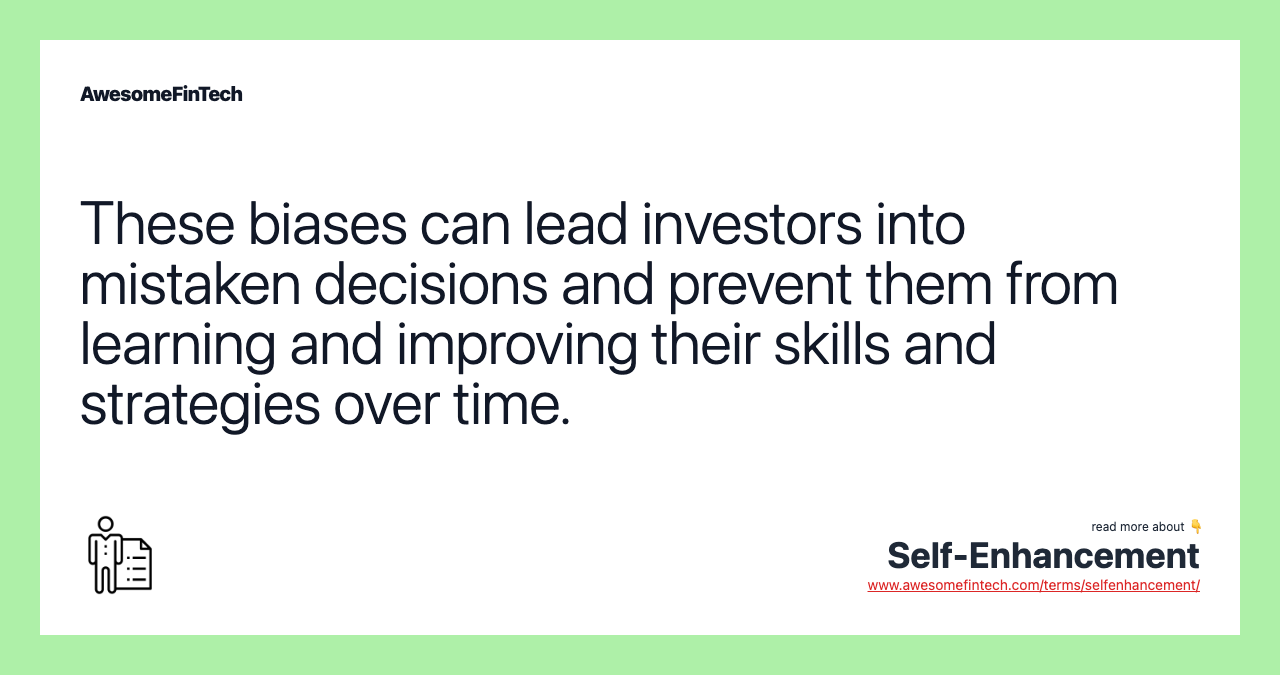 These biases can lead investors into mistaken decisions and prevent them from learning and improving their skills and strategies over time.