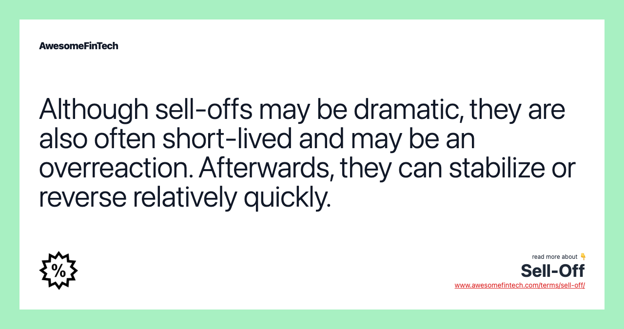 Although sell-offs may be dramatic, they are also often short-lived and may be an overreaction. Afterwards, they can stabilize or reverse relatively quickly.