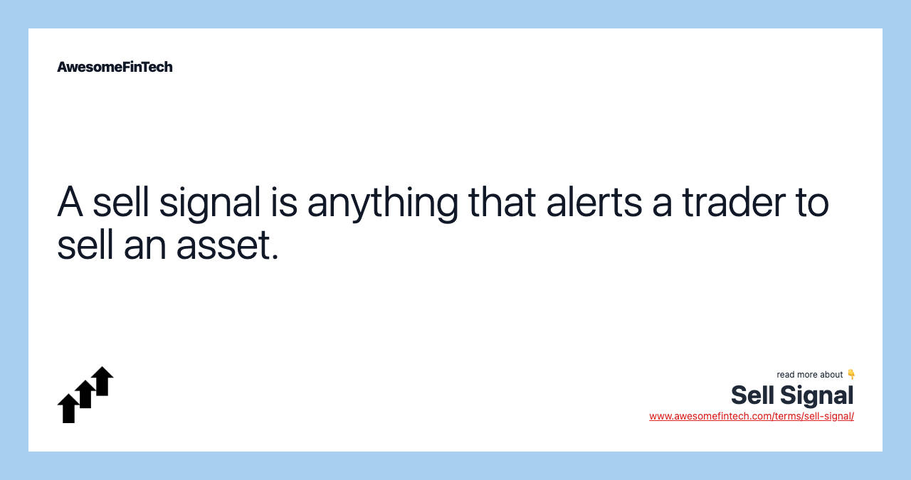 A sell signal is anything that alerts a trader to sell an asset.