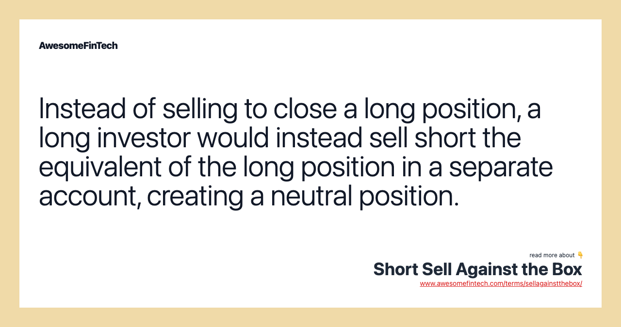 Instead of selling to close a long position, a long investor would instead sell short the equivalent of the long position in a separate account, creating a neutral position.