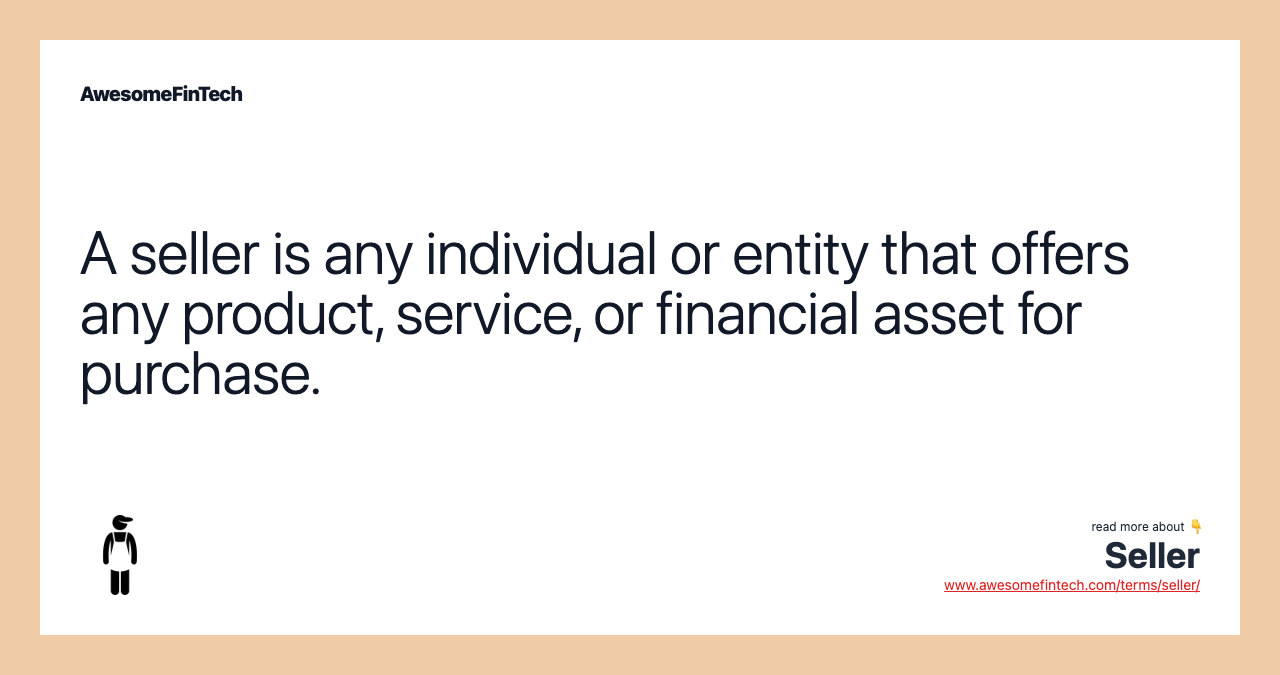 A seller is any individual or entity that offers any product, service, or financial asset for purchase.