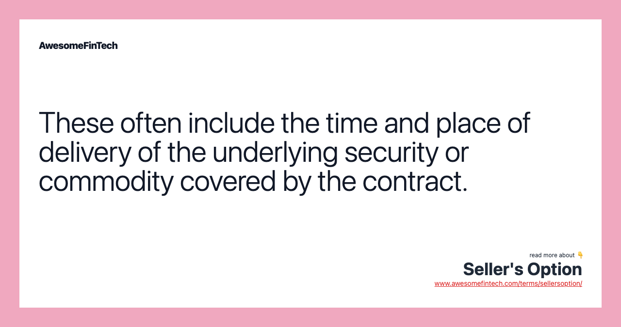These often include the time and place of delivery of the underlying security or commodity covered by the contract.