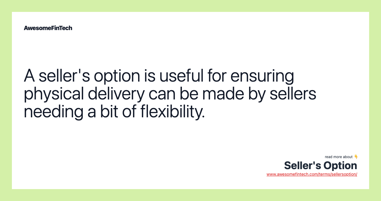 A seller's option is useful for ensuring physical delivery can be made by sellers needing a bit of flexibility.
