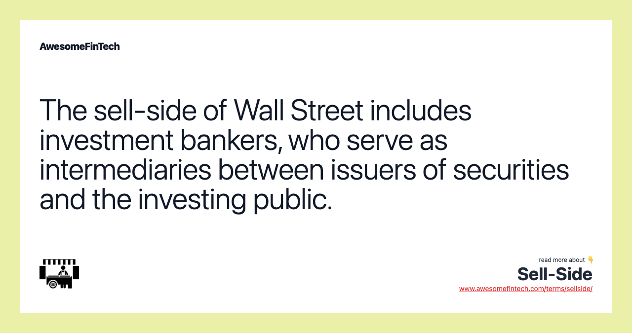 The sell-side of Wall Street includes investment bankers, who serve as intermediaries between issuers of securities and the investing public.