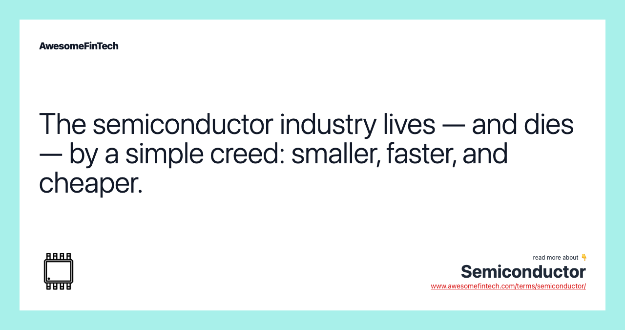 The semiconductor industry lives — and dies — by a simple creed: smaller, faster, and cheaper.