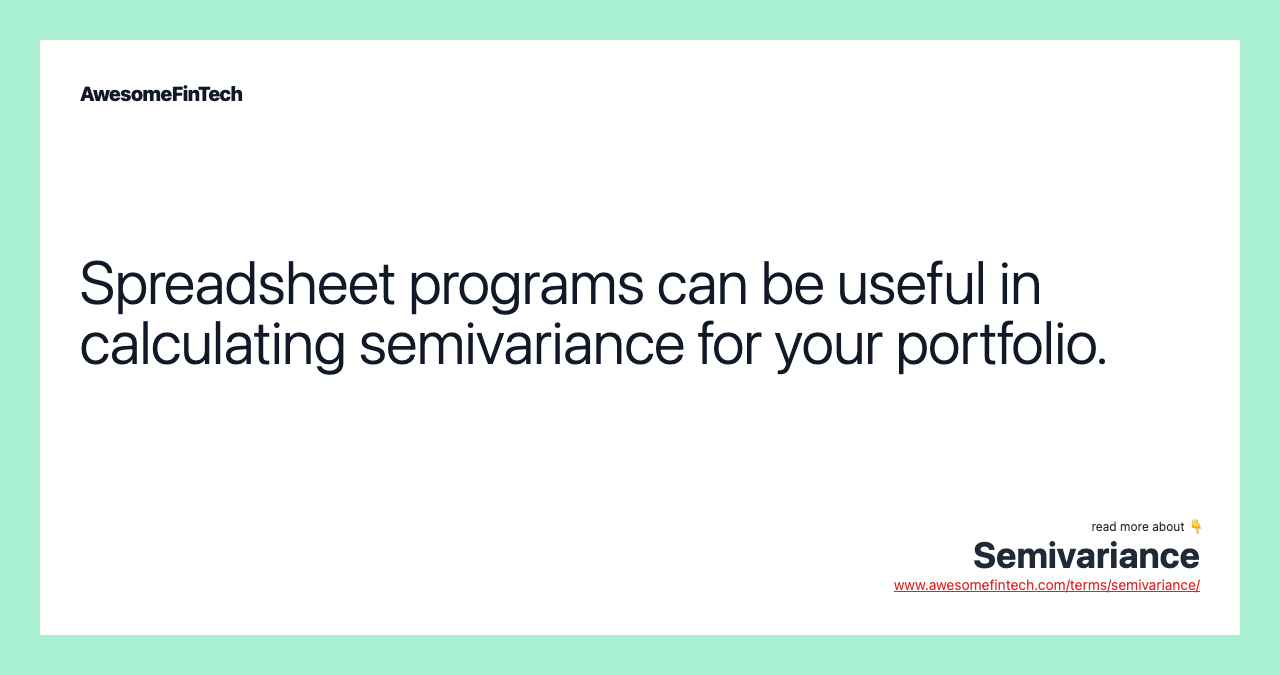 Spreadsheet programs can be useful in calculating semivariance for your portfolio.