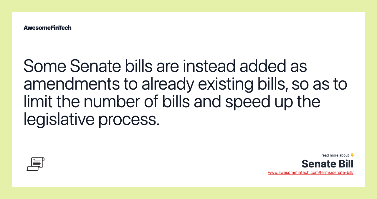 Some Senate bills are instead added as amendments to already existing bills, so as to limit the number of bills and speed up the legislative process.