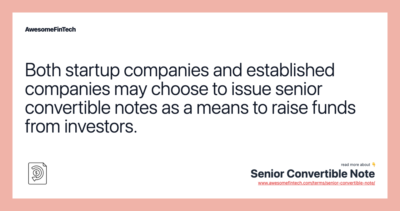 Both startup companies and established companies may choose to issue senior convertible notes as a means to raise funds from investors.