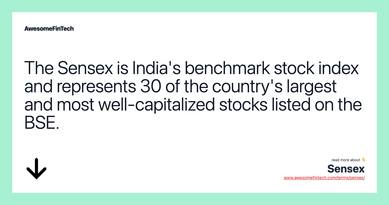 The Sensex is India's benchmark stock index and represents 30 of the country's largest and most well-capitalized stocks listed on the BSE.