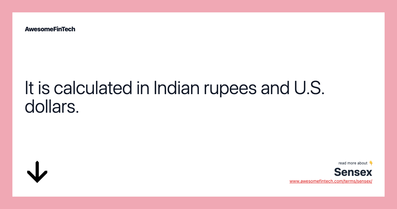 It is calculated in Indian rupees and U.S. dollars.