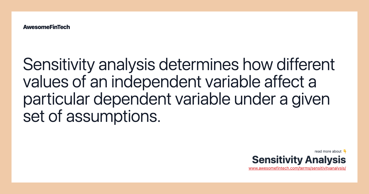 Sensitivity analysis determines how different values of an independent variable affect a particular dependent variable under a given set of assumptions.