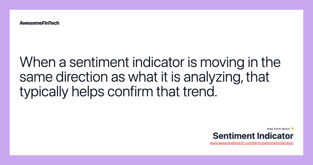 When a sentiment indicator is moving in the same direction as what it is analyzing, that typically helps confirm that trend.