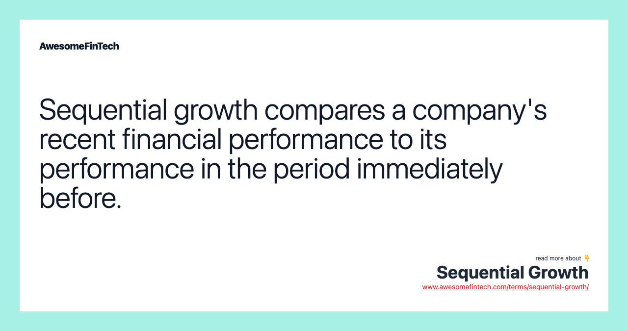 Sequential growth compares a company's recent financial performance to its performance in the period immediately before.