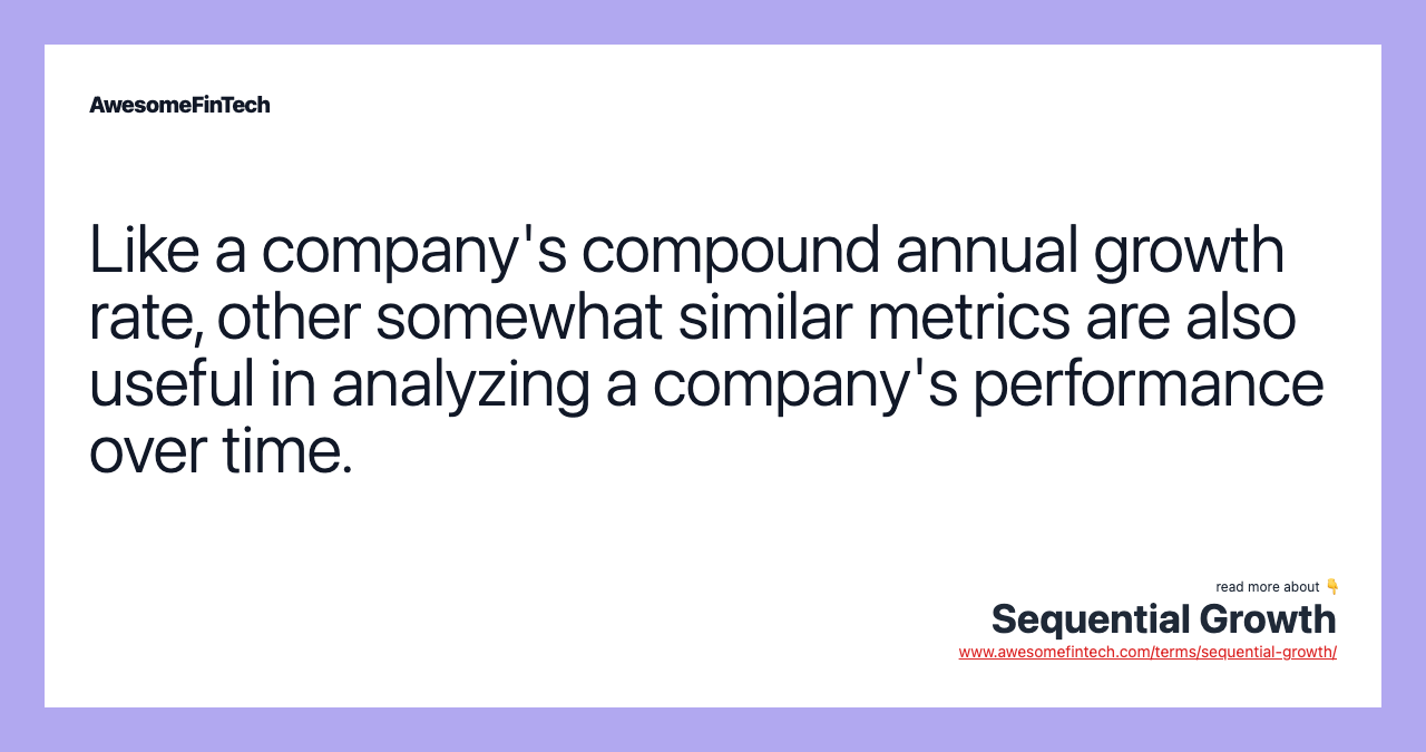 Like a company's compound annual growth rate, other somewhat similar metrics are also useful in analyzing a company's performance over time.