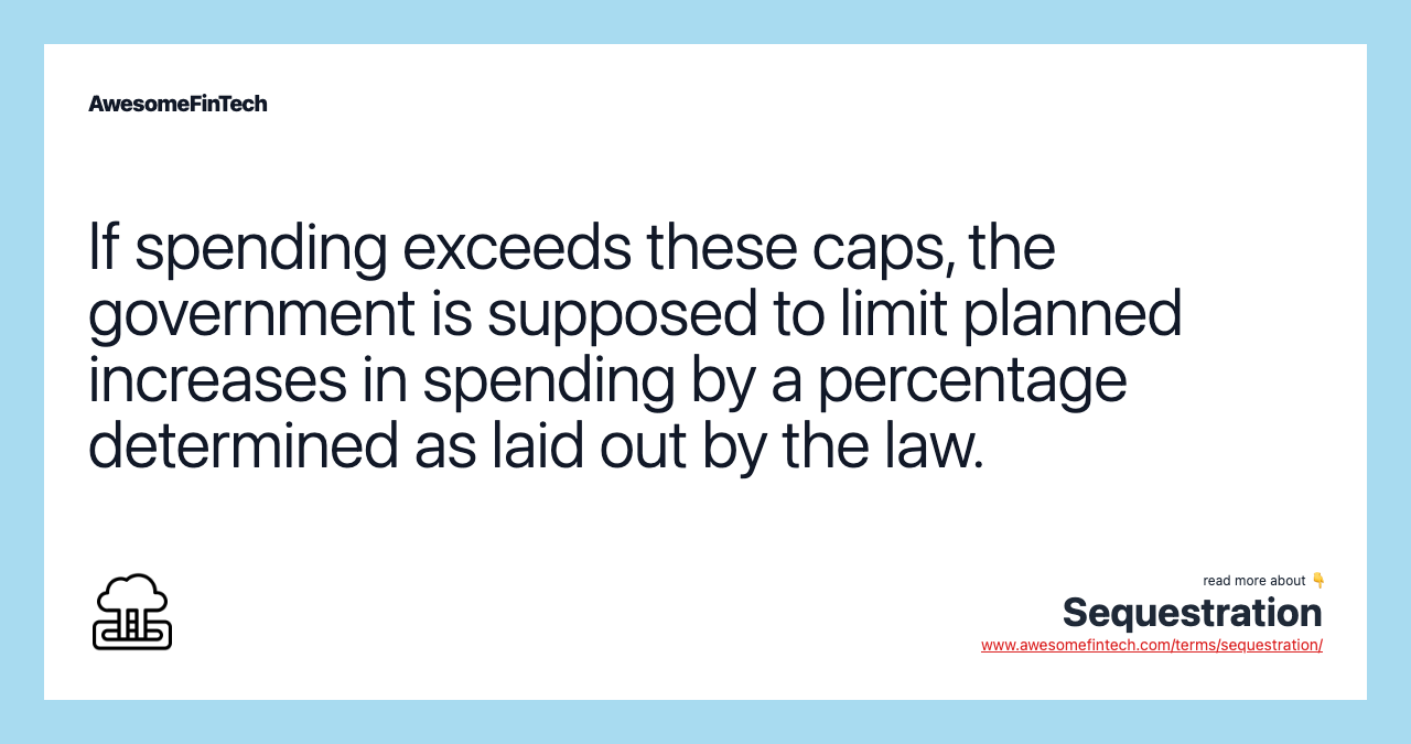 If spending exceeds these caps, the government is supposed to limit planned increases in spending by a percentage determined as laid out by the law.