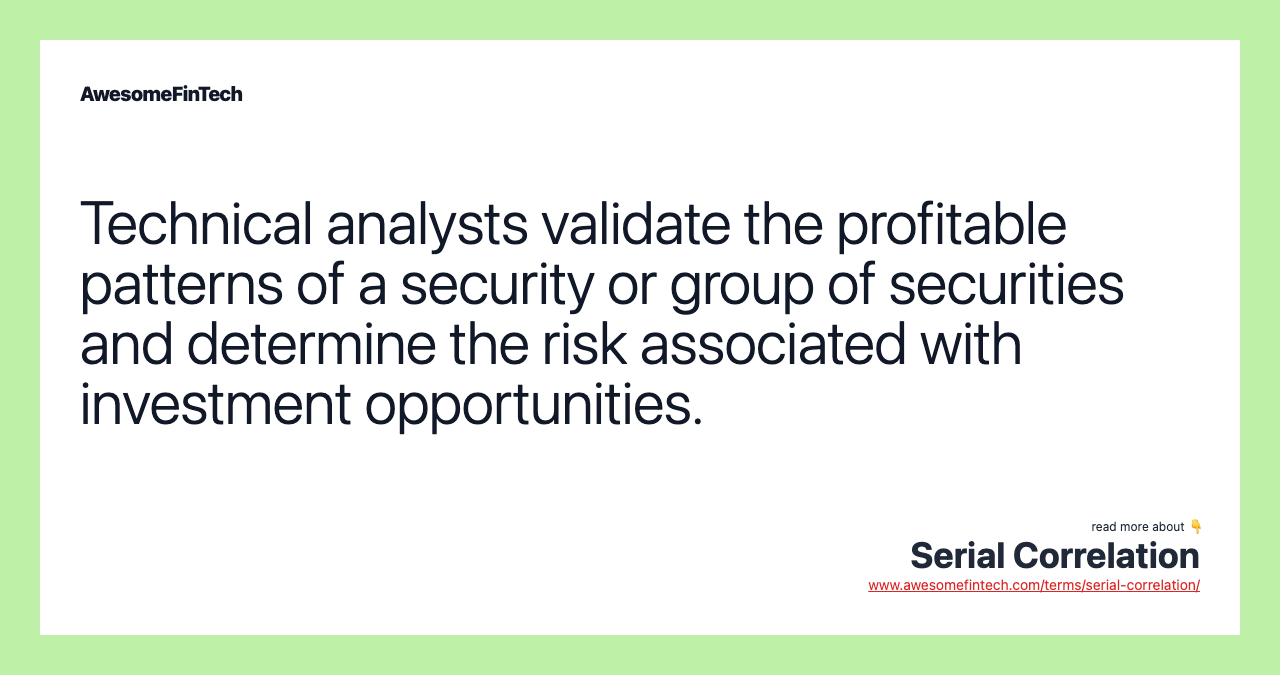 Technical analysts validate the profitable patterns of a security or group of securities and determine the risk associated with investment opportunities.