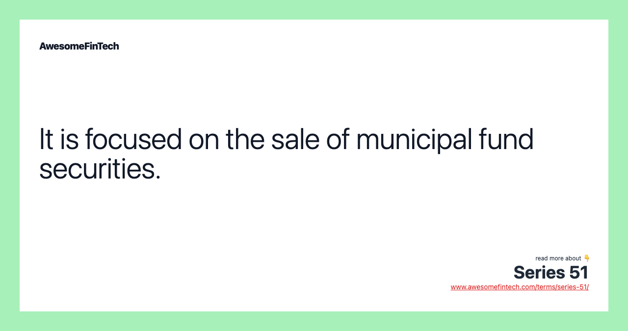 It is focused on the sale of municipal fund securities.