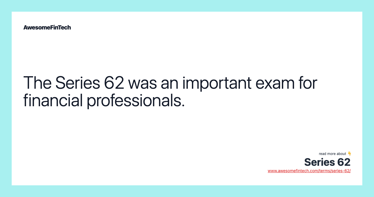 The Series 62 was an important exam for financial professionals.