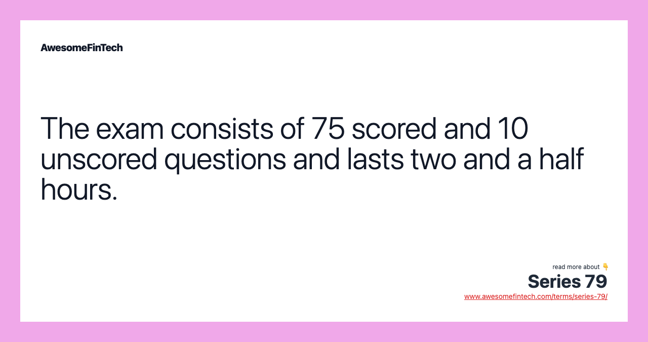 The exam consists of 75 scored and 10 unscored questions and lasts two and a half hours.