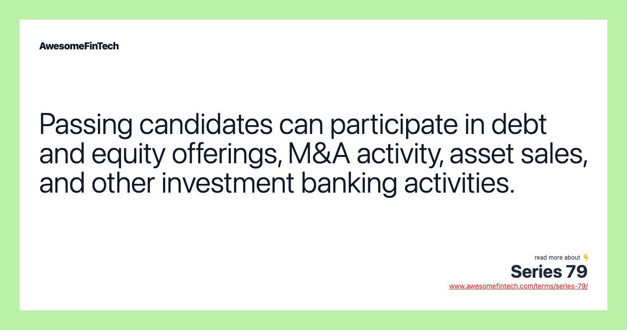 Passing candidates can participate in debt and equity offerings, M&A activity, asset sales, and other investment banking activities.